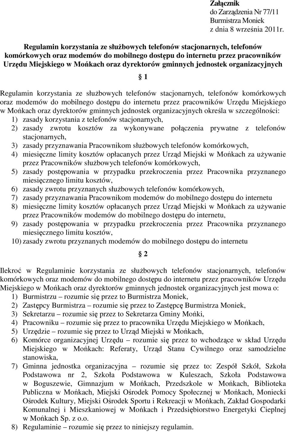 Urzędu Miejskiego w Mońkach oraz dyrektorów gminnych jednostek organizacyjnych określa w szczególności: 1) zasady korzystania z telefonów stacjonarnych, 2) zasady zwrotu kosztów za wykonywane