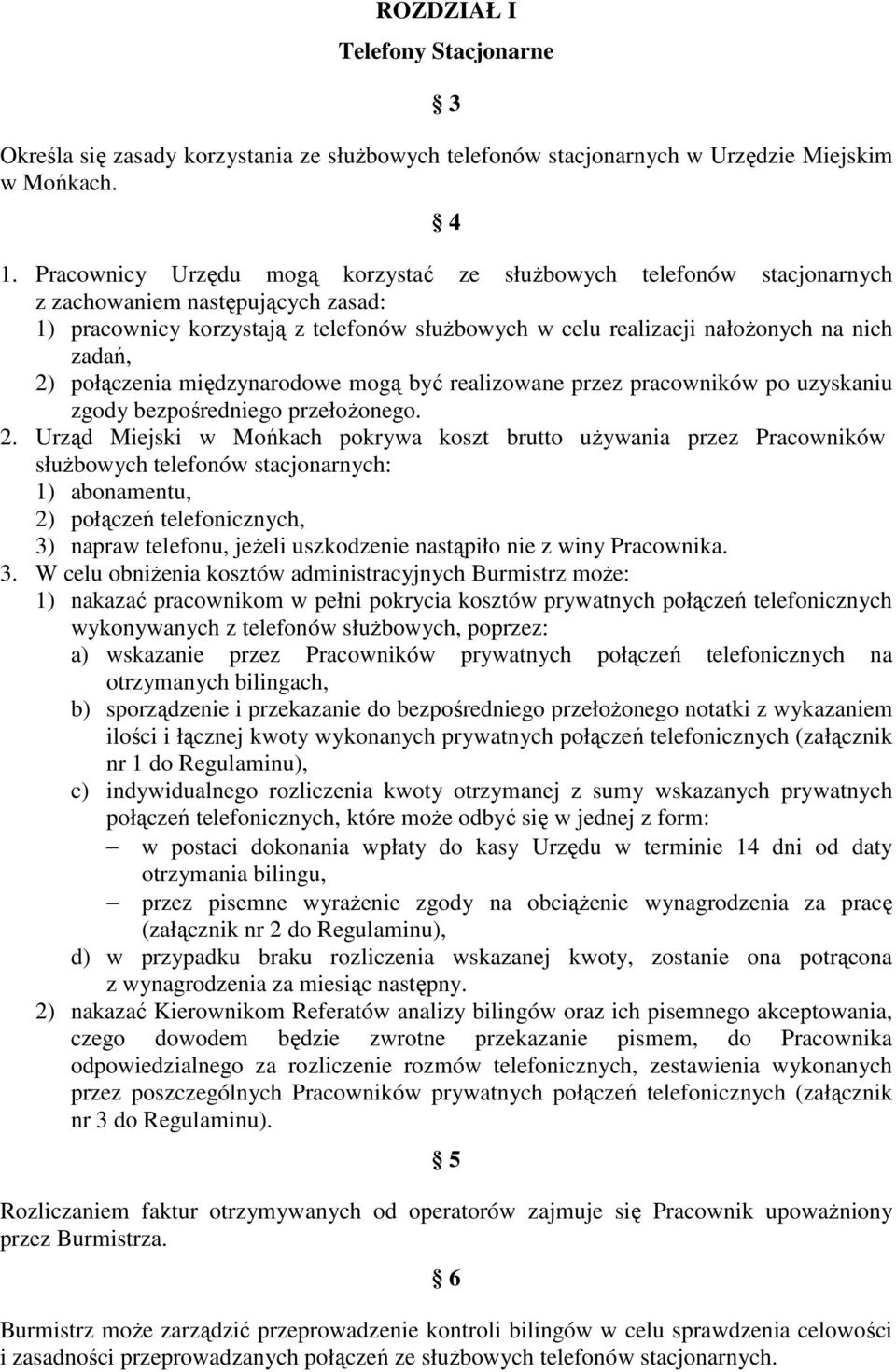 2) połączenia międzynarodowe mogą być realizowane przez pracowników po uzyskaniu zgody bezpośredniego przełoŝonego. 2.