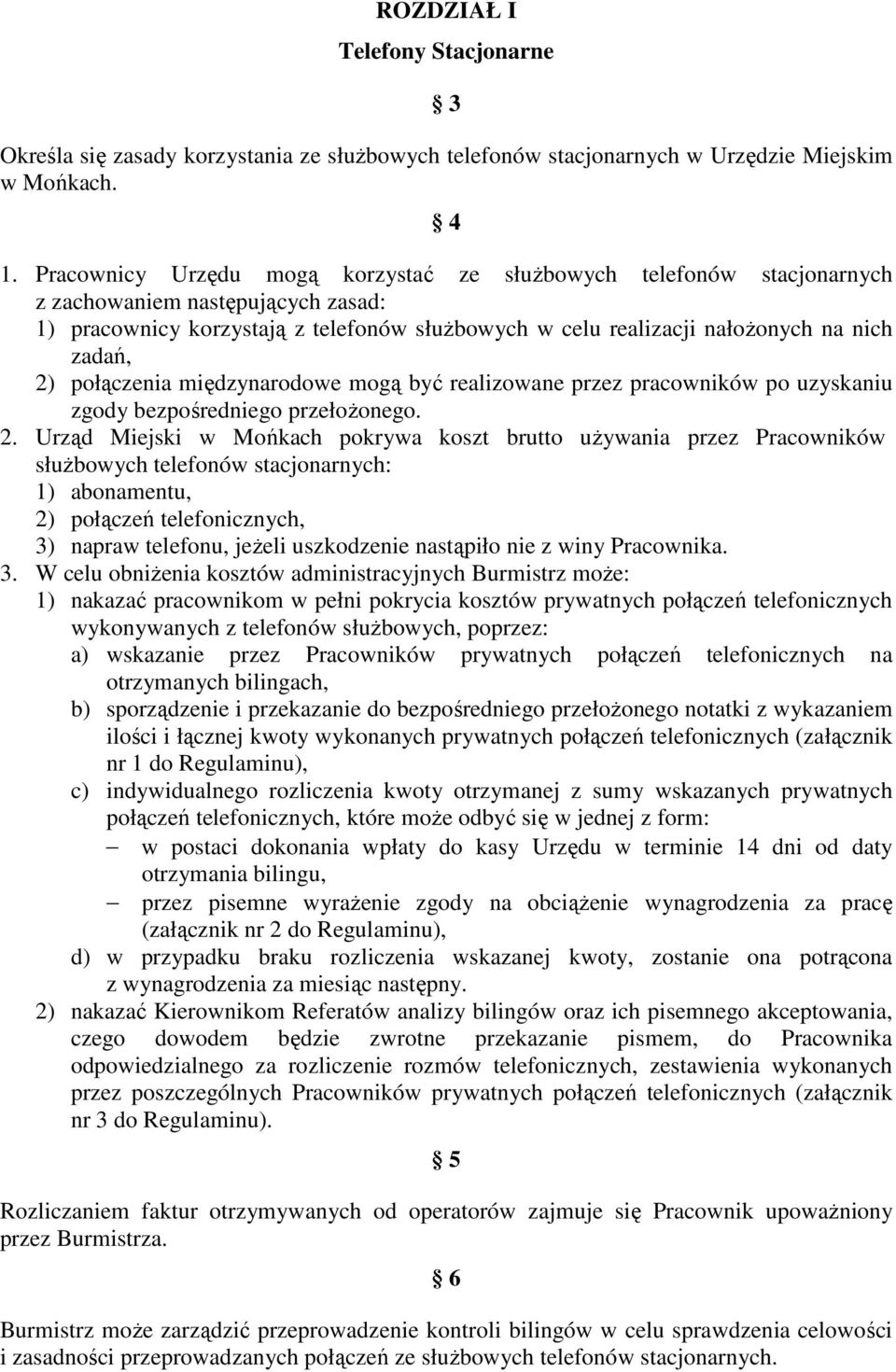 2) połączenia międzynarodowe mogą być realizowane przez pracowników po uzyskaniu zgody bezpośredniego przełoŝonego. 2.