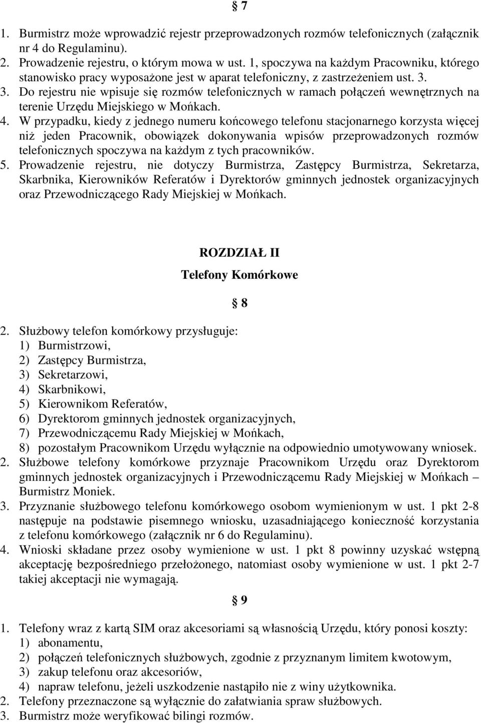 3. Do rejestru nie wpisuje się rozmów telefonicznych w ramach połączeń wewnętrznych na terenie Urzędu Miejskiego w Mońkach. 4.
