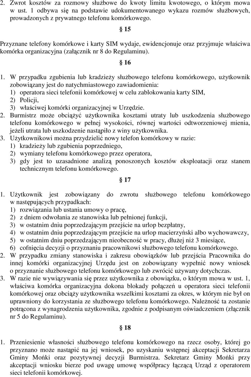 15 Przyznane telefony komórkowe i karty SIM wydaje, ewidencjonuje oraz przyjmuje właściwa komórka organizacyjna (załącznik nr 8 do Regulaminu). 16 1.