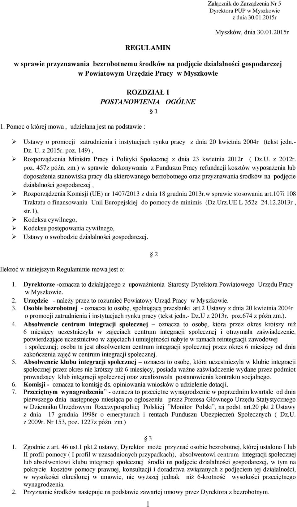 Pomoc o której mowa, udzielana jest na podstawie : ROZDZIAŁ I POSTANOWIENIA OGÓLNE Ustawy o promocji zatrudnienia i instytucjach rynku pracy z dnia 20 kwietnia 2004r (tekst jedn.- Dz. U. z 2015r. poz.