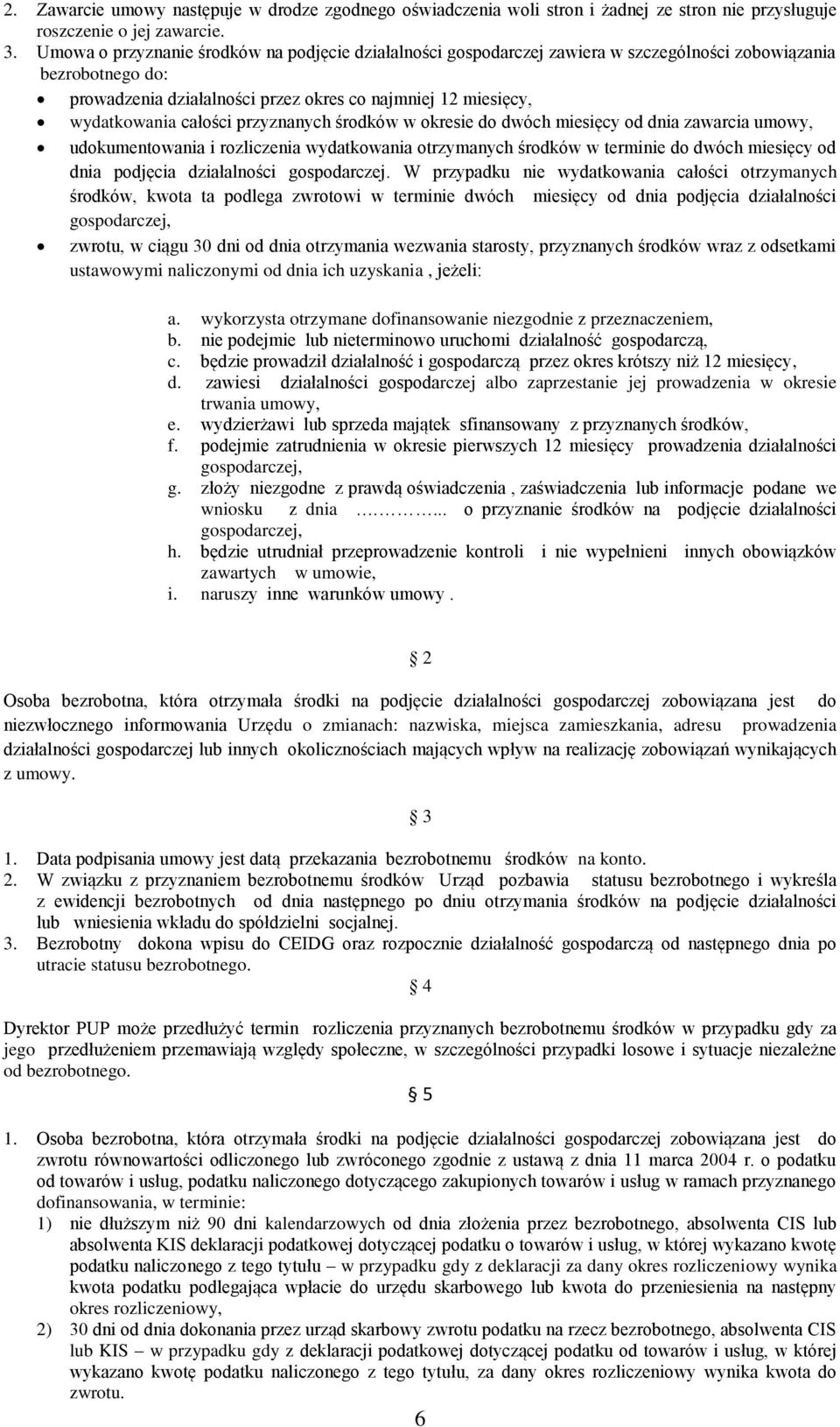 całości przyznanych środków w okresie do dwóch miesięcy od dnia zawarcia umowy, udokumentowania i rozliczenia wydatkowania otrzymanych środków w terminie do dwóch miesięcy od dnia podjęcia