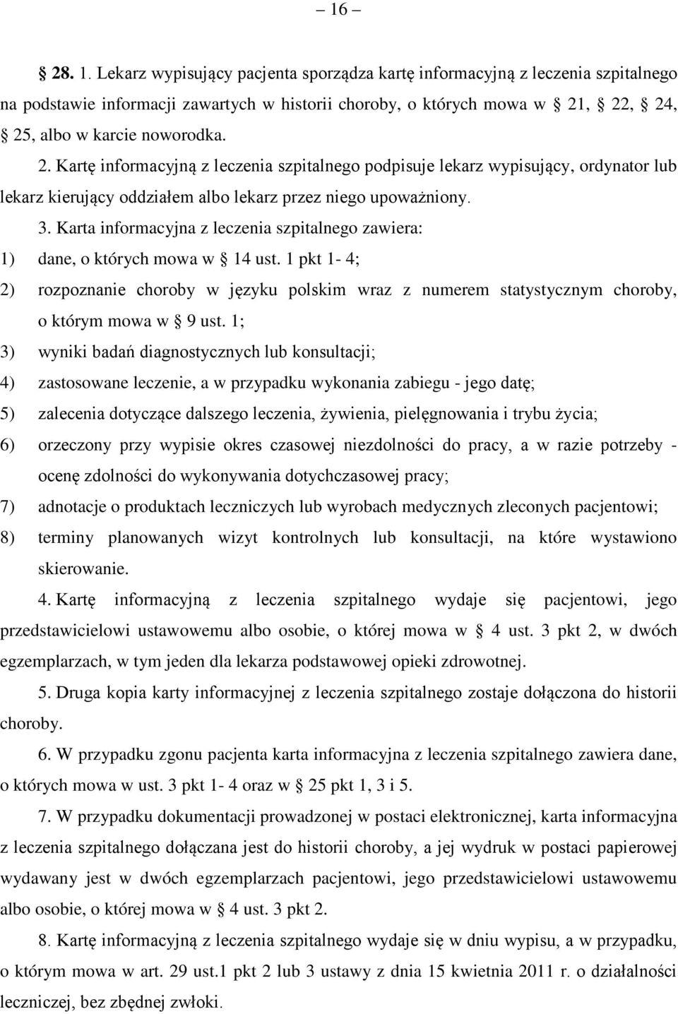 Karta informacyjna z leczenia szpitalnego zawiera: 1) dane, o których mowa w 14 ust. 1 pkt 1-4; 2) rozpoznanie choroby w języku polskim wraz z numerem statystycznym choroby, o którym mowa w 9 ust.