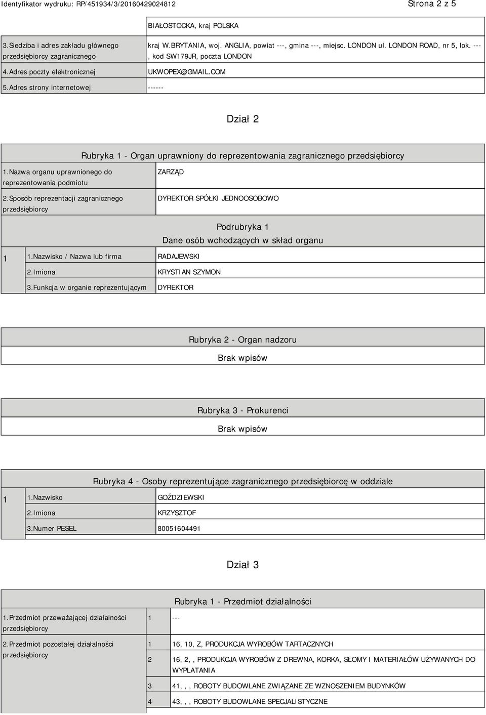Nazwa organu uprawnionego do reprezentowania podmiotu 2.Sposób reprezentacji zagranicznego ZARZĄD DYREKTOR SPÓŁKI JEDNOOSOBOWO 1 1.