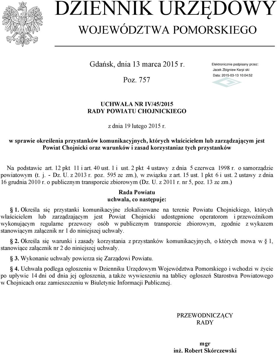 40 ust. 1 i ust. 2 pkt 4 ustawy z dnia 5 czerwca 1998 r. o samorządzie powiatowym (t. j. - Dz. U. z 2013 r. poz. 595 ze zm.), w związku z art. 15 ust. 1 pkt 6 i ust. 2 ustawy z dnia 16 grudnia 2010 r.