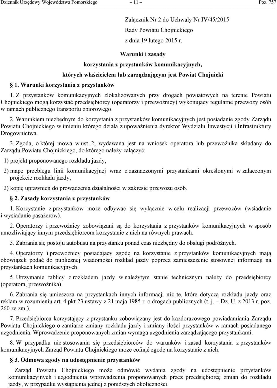 Z przystanków komunikacyjnych zlokalizowanych przy drogach powiatowych na terenie Powiatu Chojnickiego mogą korzystać przedsiębiorcy (operatorzy i przewoźnicy) wykonujący regularne przewozy osób w