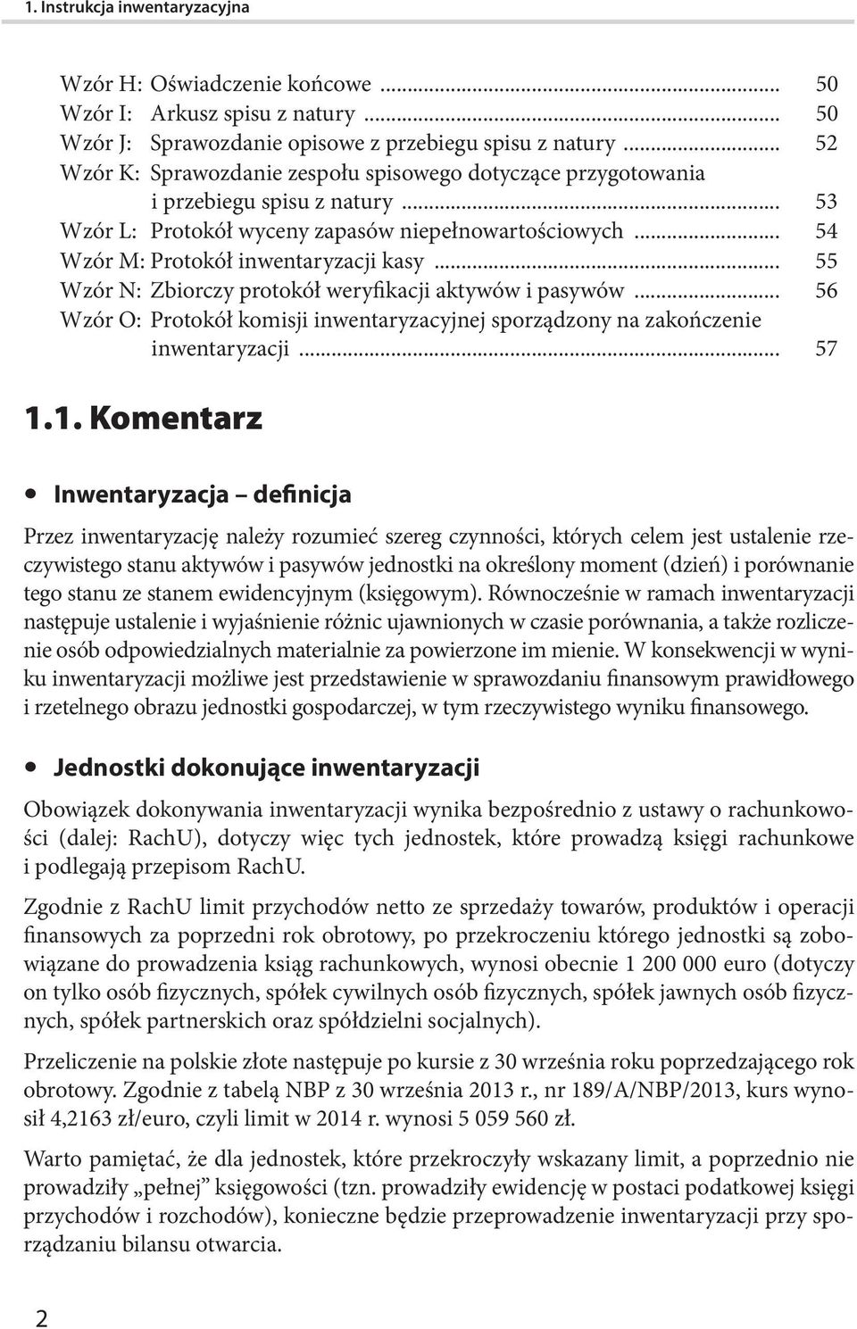 .. 55 Wzór N: Zbiorczy protokół weryfikacji aktywów i pasywów... 56 Wzór O: Protokół komisji inwentaryzacyjnej sporządzony na zakończenie inwentaryzacji... 57 1.