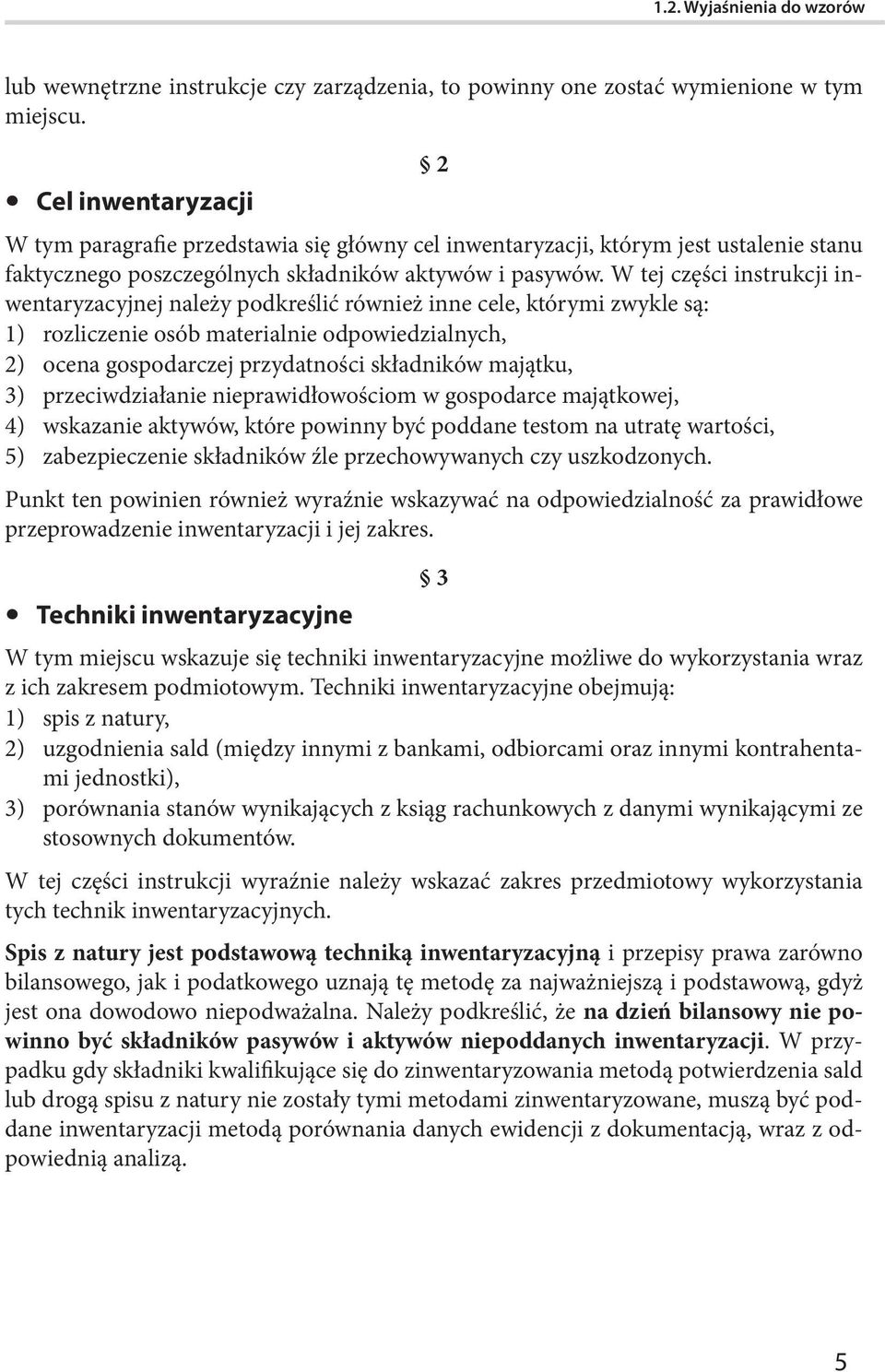 W tej części instrukcji inwentaryzacyjnej należy podkreślić również inne cele, którymi zwykle są: 1) rozliczenie osób materialnie odpowiedzialnych, 2) ocena gospodarczej przydatności składników