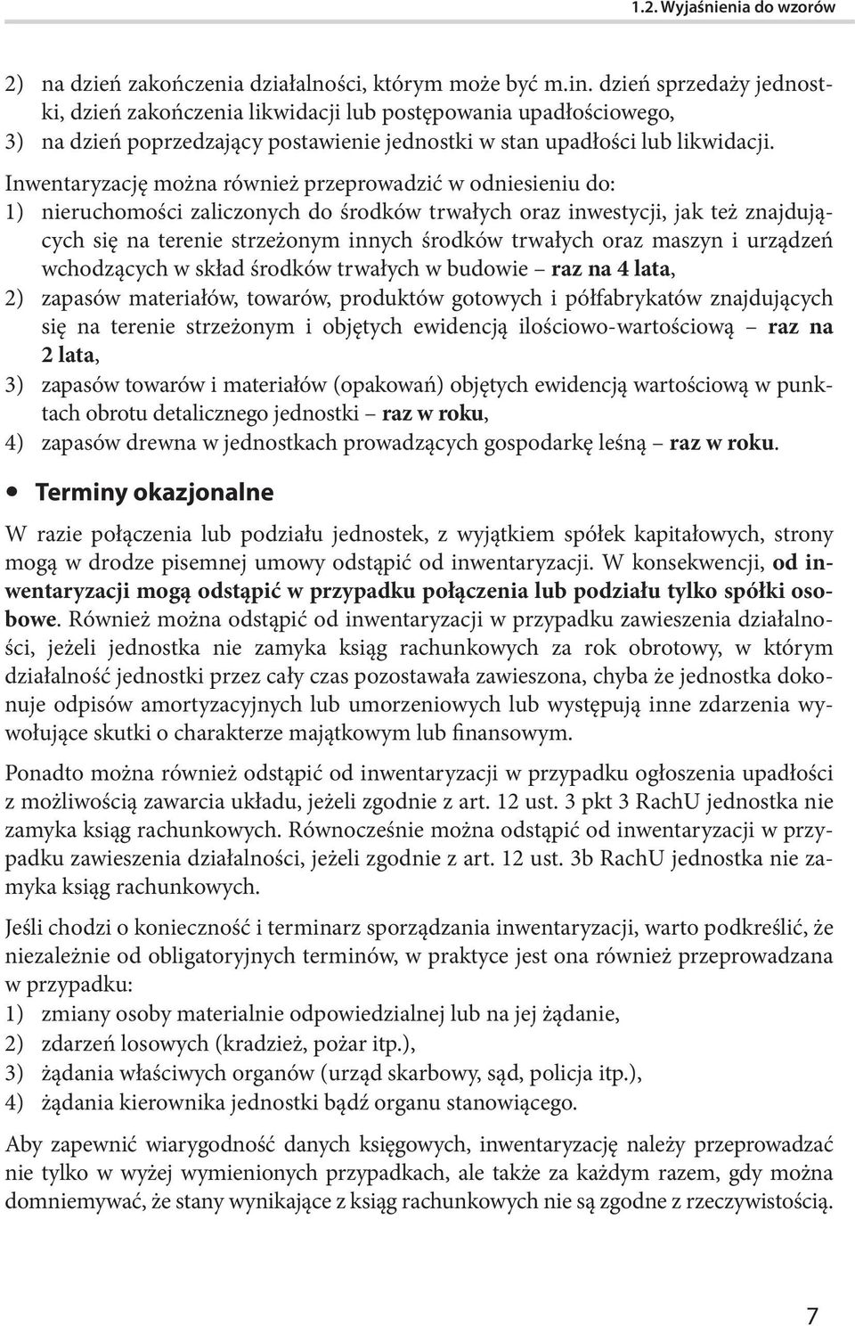 Inwentaryzację można również przeprowadzić w odniesieniu do: 1) nieruchomości zaliczonych do środków trwałych oraz inwestycji, jak też znajdujących się na terenie strzeżonym innych środków trwałych