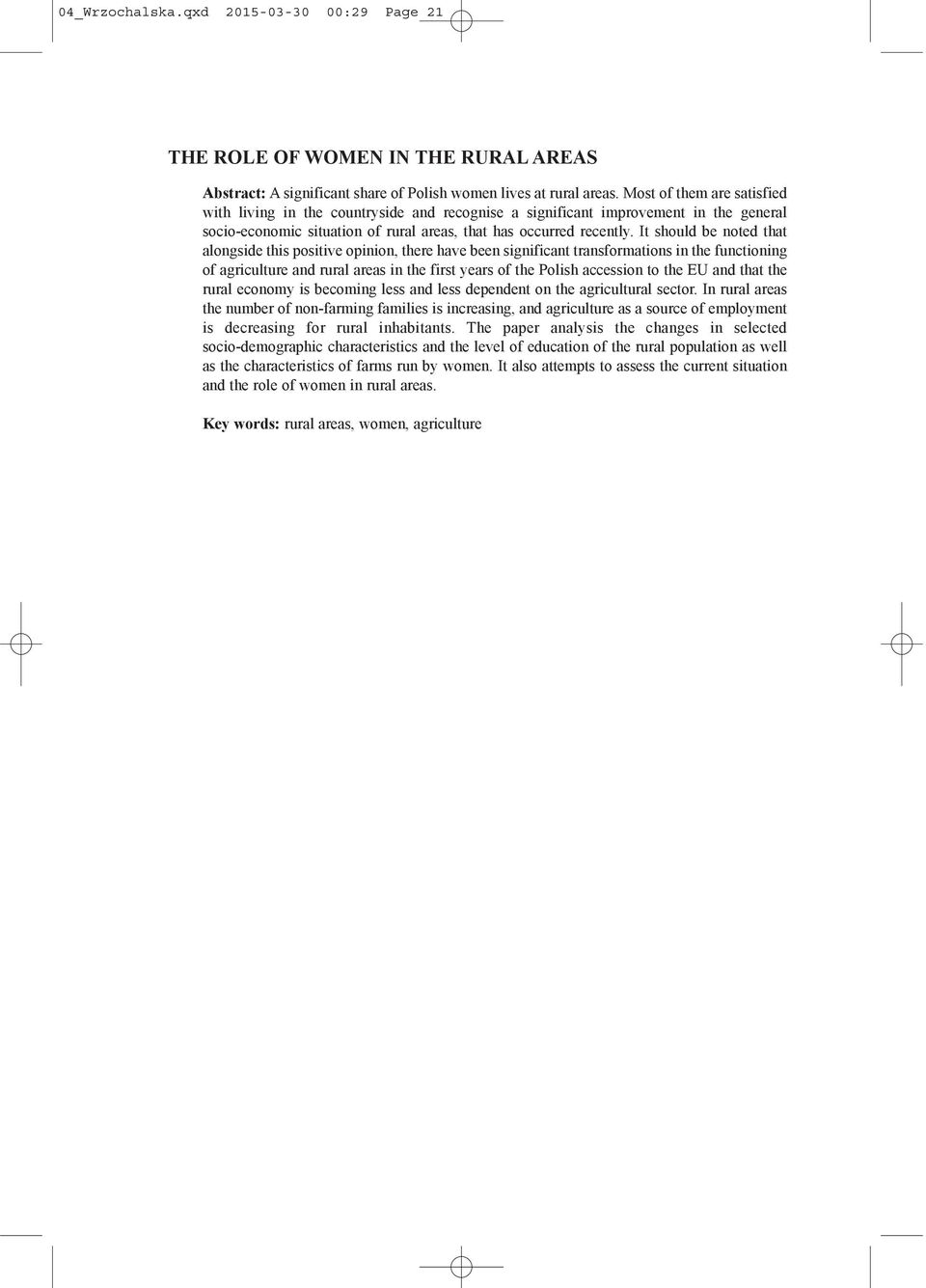 It should be noted that alongside this positive opinion, there have been significant transformations in the functioning of agriculture and rural areas in the first years of the Polish accession to