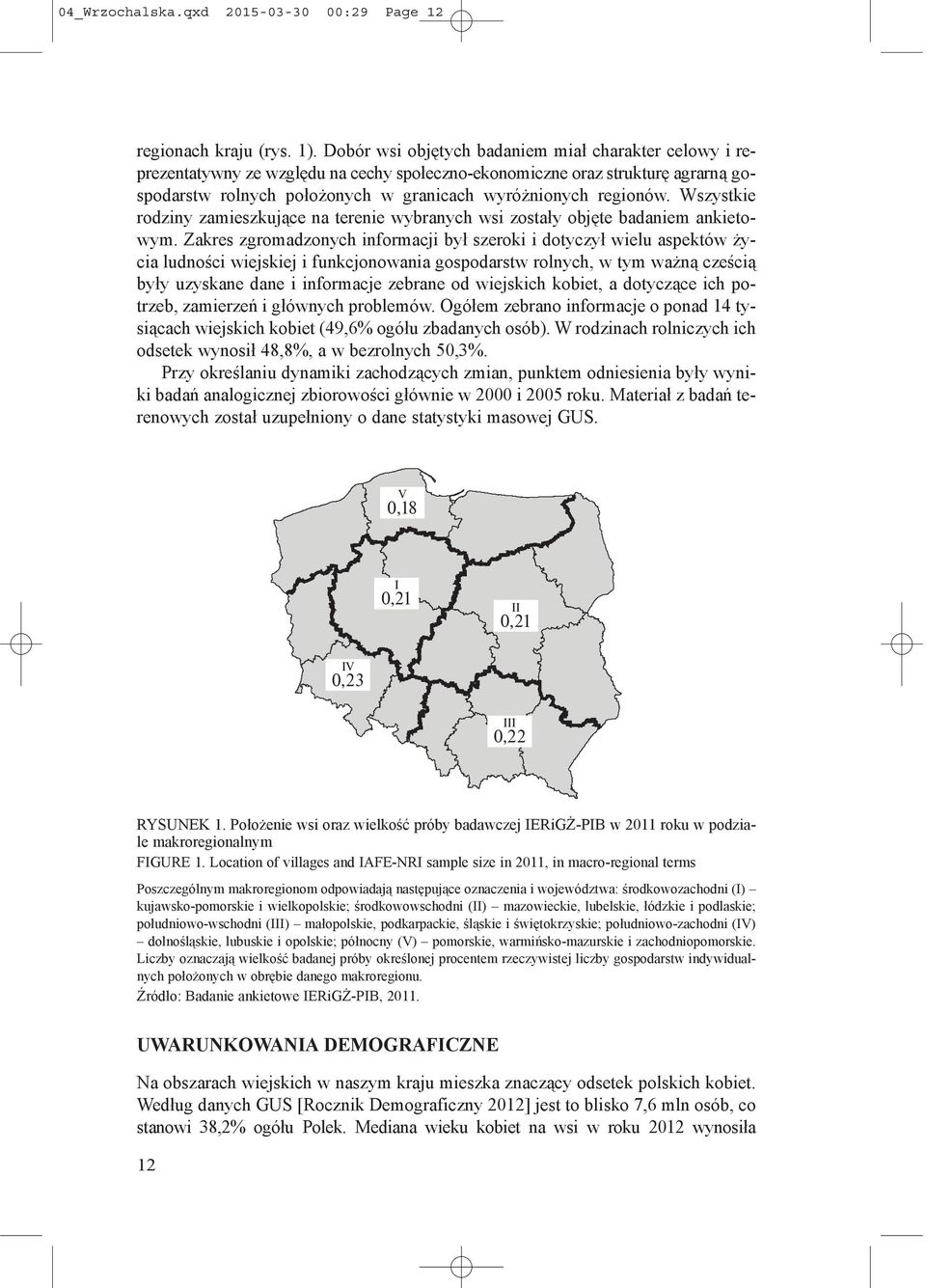 Wszystkie rodziny zamieszkujące na terenie wybranych wsi zostały objęte badaniem ankietowym.