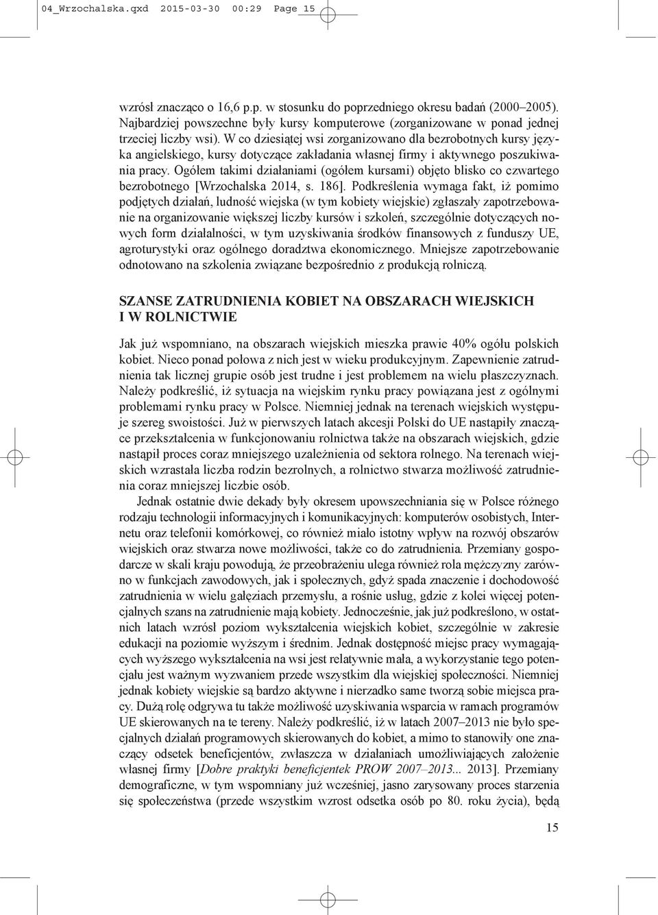 W co dziesiątej wsi zorganizowano dla bezrobotnych kursy języka angielskiego, kursy dotyczące zakładania własnej firmy i aktywnego poszukiwania pracy.