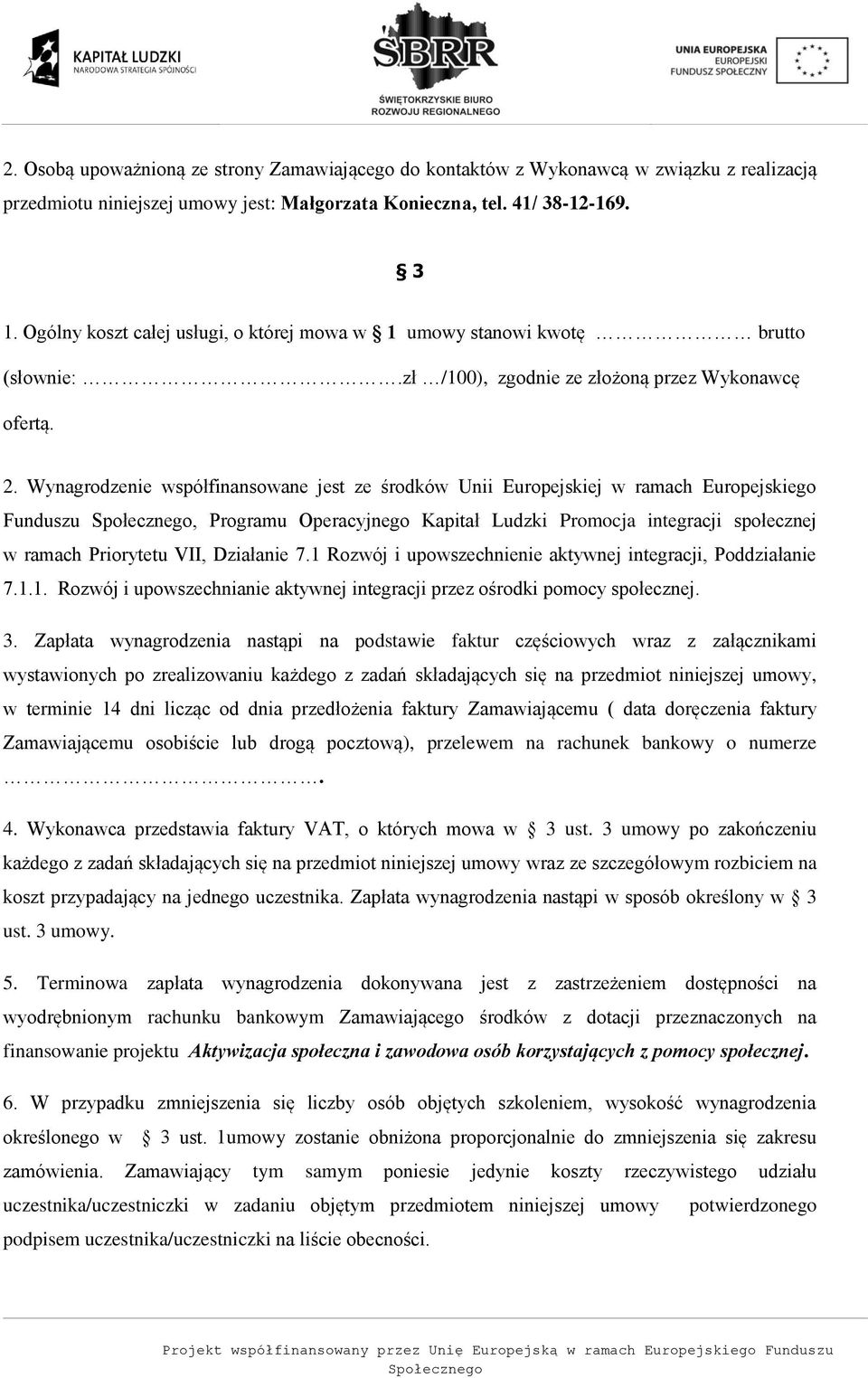 Wynagrodzenie współfinansowane jest ze środków Unii Europejskiej w ramach Europejskiego Funduszu, Programu Operacyjnego Kapitał Ludzki Promocja integracji społecznej w ramach Priorytetu VII,