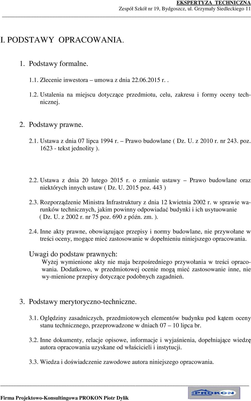 o zmianie ustawy Prawo budowlane oraz niektórych innych ustaw ( Dz. U. 2015 poz. 443 ) 2.3. Rozporządzenie Ministra Infrastruktury z dnia 12 kwietnia 2002 r.