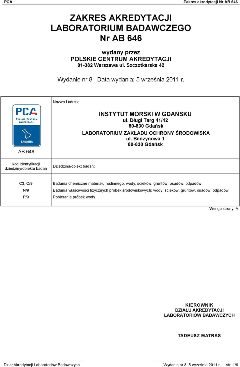 Benzynowa 1 80-830 Gdańsk Kod identyfikacji dziedziny/obiektu badań Dziedzina/obiekt badań: C3; C/9 N/9 P/9 Badania chemiczne materiału roślinnego, wody, ścieków, gruntów, osadów, odpadów