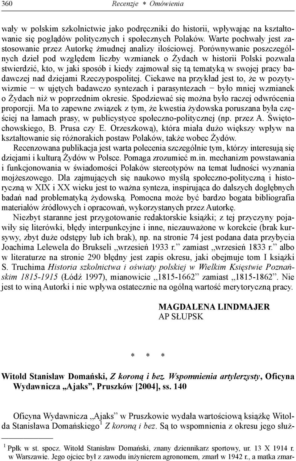 Porównywanie poszczególnych dzieł pod względem liczby wzmianek o Żydach w historii Polski pozwala stwierdzić, kto, w jaki sposób i kiedy zajmował się tą tematyką w swojej pracy badawczej nad dziejami