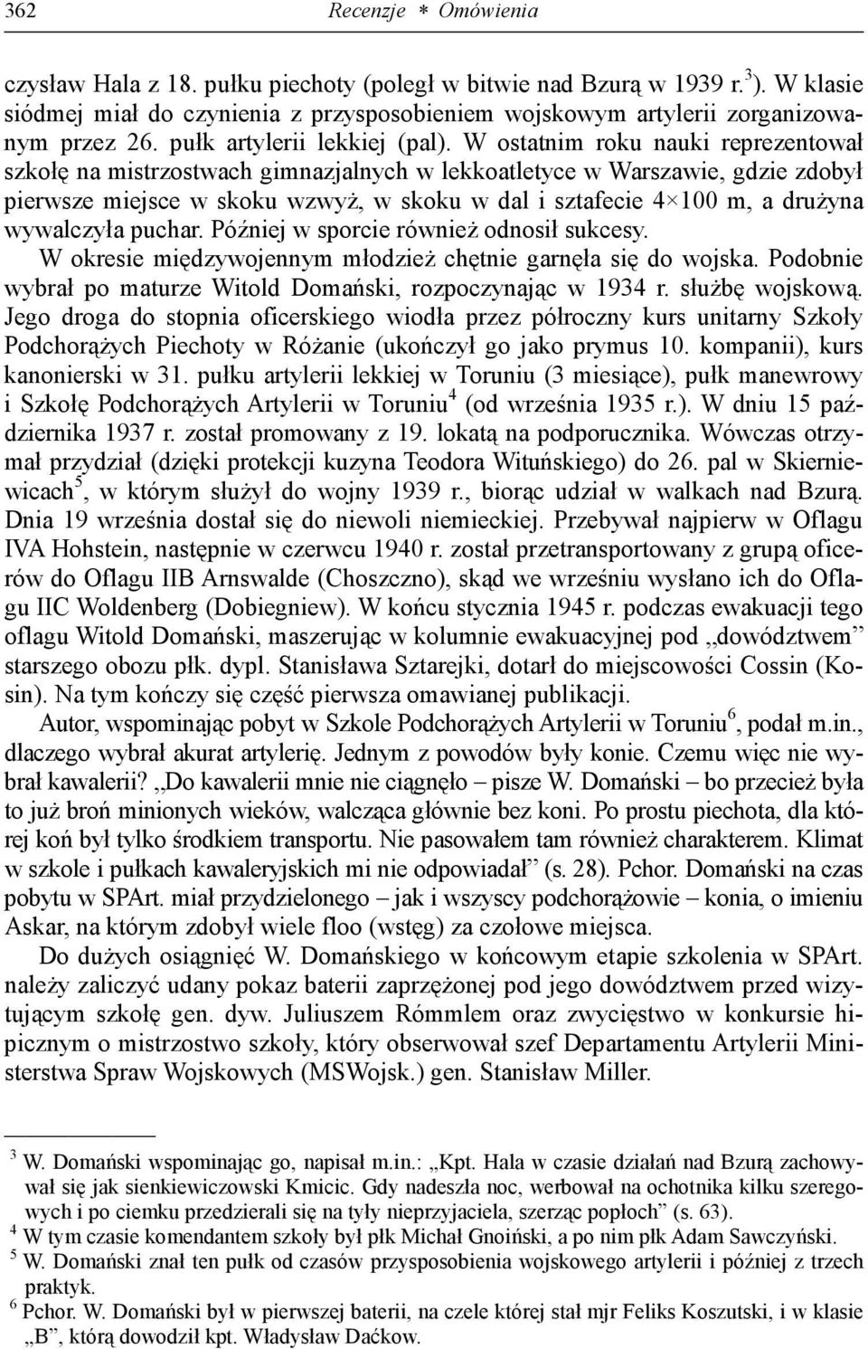 W ostatnim roku nauki reprezentował szkołę na mistrzostwach gimnazjalnych w lekkoatletyce w Warszawie, gdzie zdobył pierwsze miejsce w skoku wzwyż, w skoku w dal i sztafecie 4 100 m, a drużyna