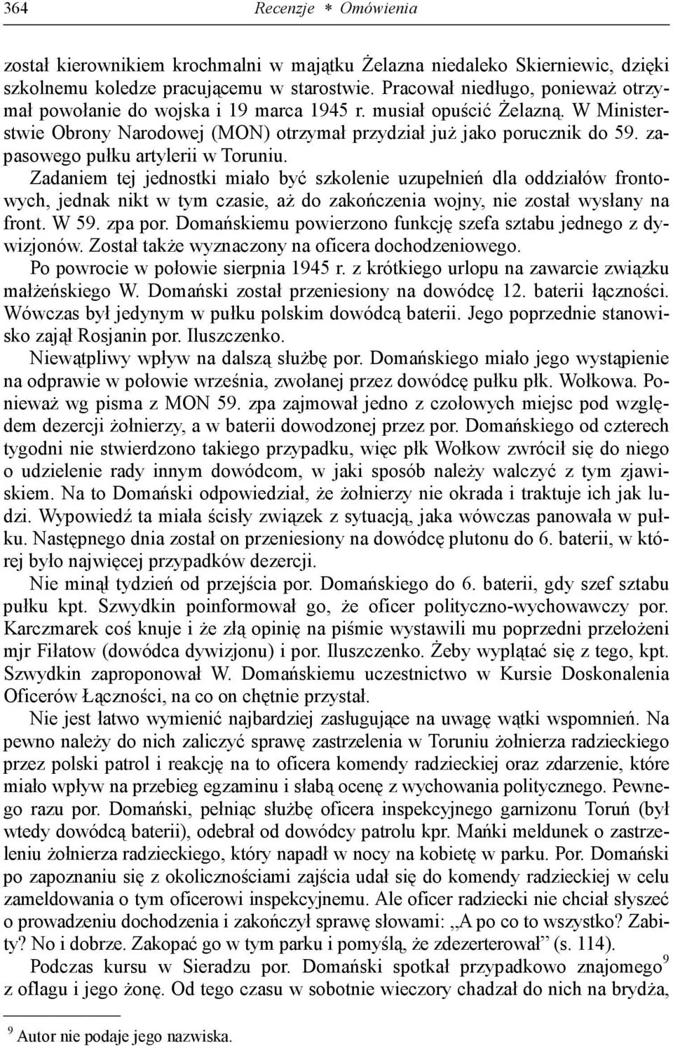 zapasowego pułku artylerii w Toruniu. Zadaniem tej jednostki miało być szkolenie uzupełnień dla oddziałów frontowych, jednak nikt w tym czasie, aż do zakończenia wojny, nie został wysłany na front.