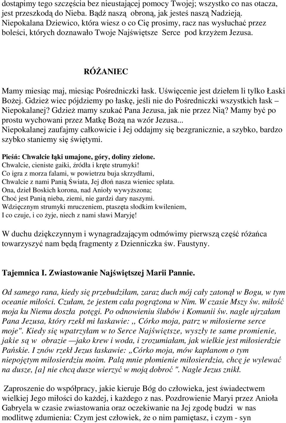 RÓśANIEC Mamy miesiąc maj, miesiąc Pośredniczki łask. Uświęcenie jest dziełem li tylko Łaski BoŜej. GdzieŜ wiec pójdziemy po łaskę, jeśli nie do Pośredniczki wszystkich łask Niepokalanej?