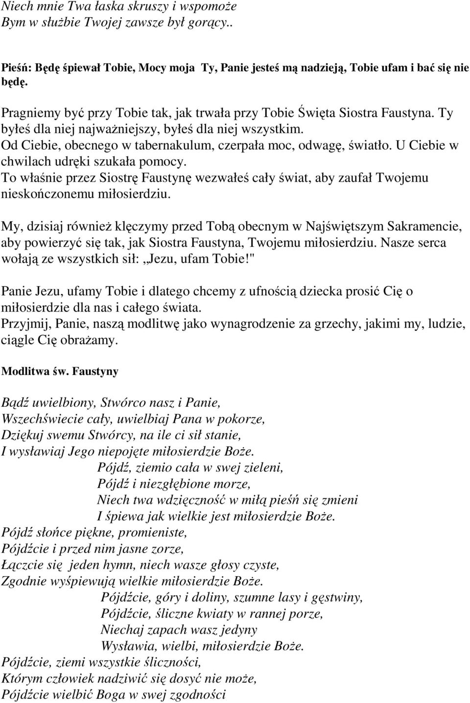 Od Ciebie, obecnego w tabernakulum, czerpała moc, odwagę, światło. U Ciebie w chwilach udręki szukała pomocy.