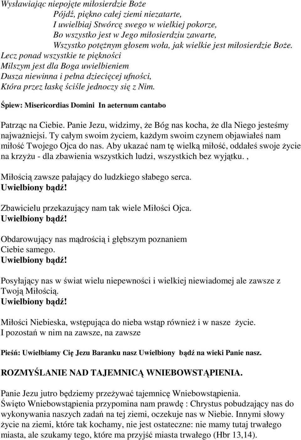 Śpiew: Misericordias Domini In aeternum cantabo Patrząc na Ciebie. Panie Jezu, widzimy, Ŝe Bóg nas kocha, Ŝe dla Niego jesteśmy najwaŝniejsi.