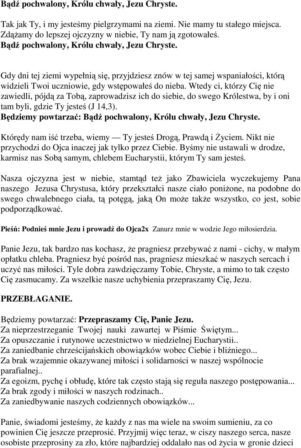 Wtedy ci, którzy Cię nie zawiedli, pójdą za Tobą, zaprowadzisz ich do siebie, do swego Królestwa, by i oni tam byli, gdzie Ty jesteś (J 14,3).