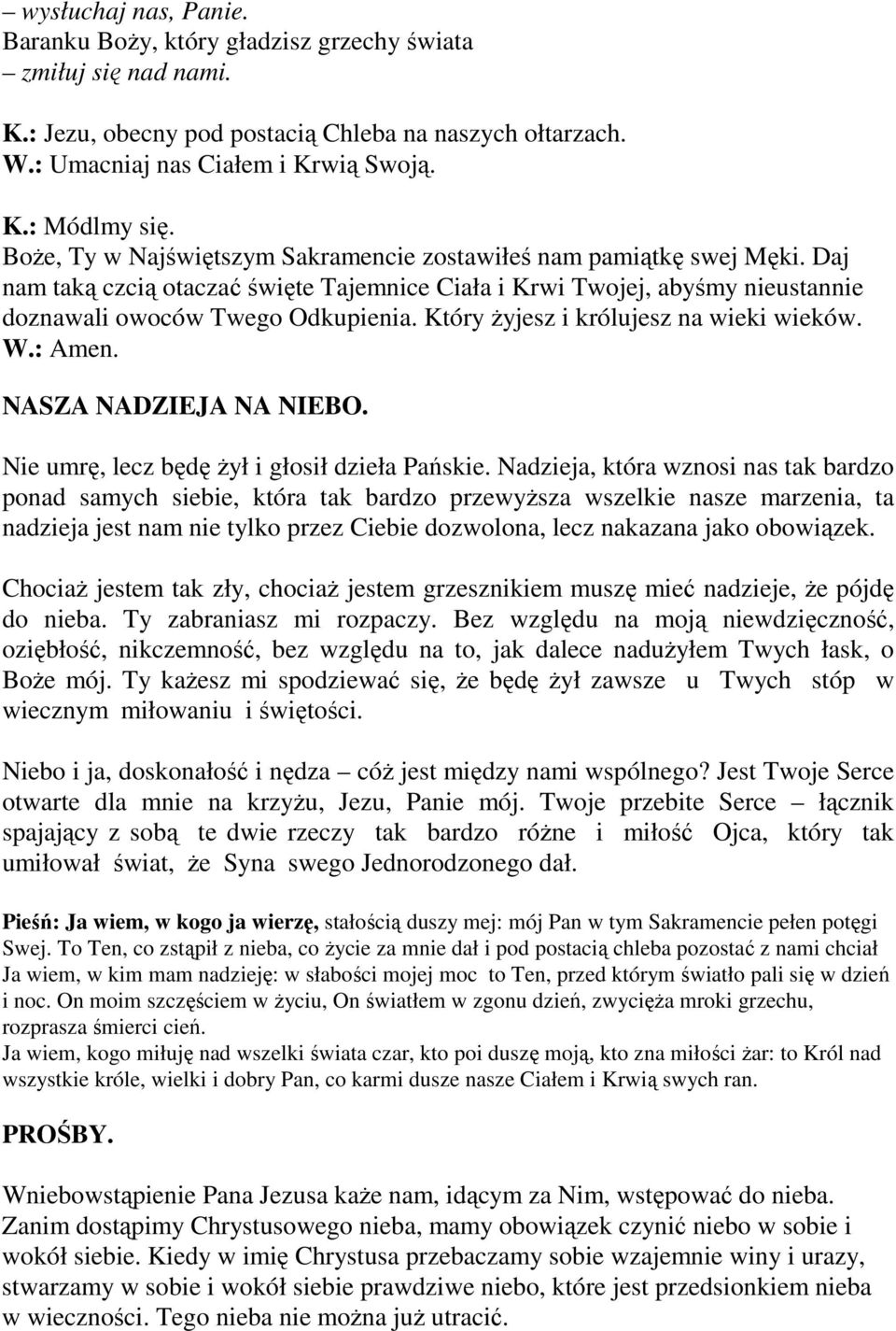 Który Ŝyjesz i królujesz na wieki wieków. W.: Amen. NASZA NADZIEJA NA NIEBO. Nie umrę, lecz będę Ŝył i głosił dzieła Pańskie.