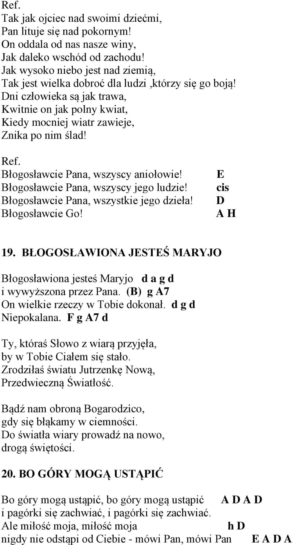 Błogosławcie Pana, wszyscy aniołowie! Błogosławcie Pana, wszyscy jego ludzie! Błogosławcie Pana, wszystkie jego dzieła! Błogosławcie Go! E cis D A H 19.