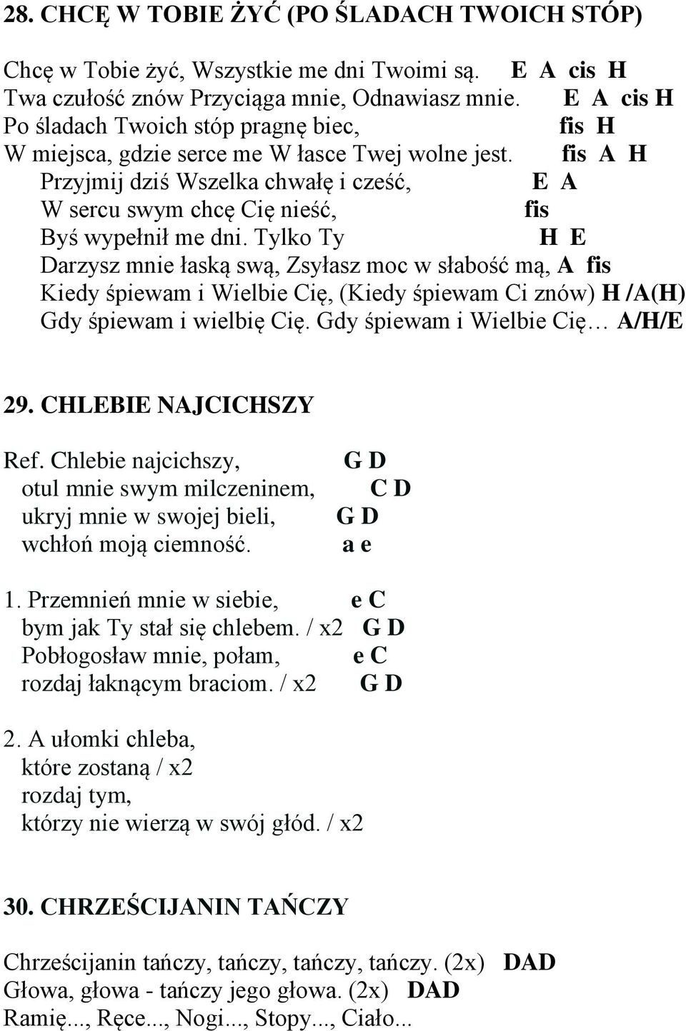 fis A H Przyjmij dziś Wszelka chwałę i cześć, E A W sercu swym chcę Cię nieść, fis Byś wypełnił me dni.