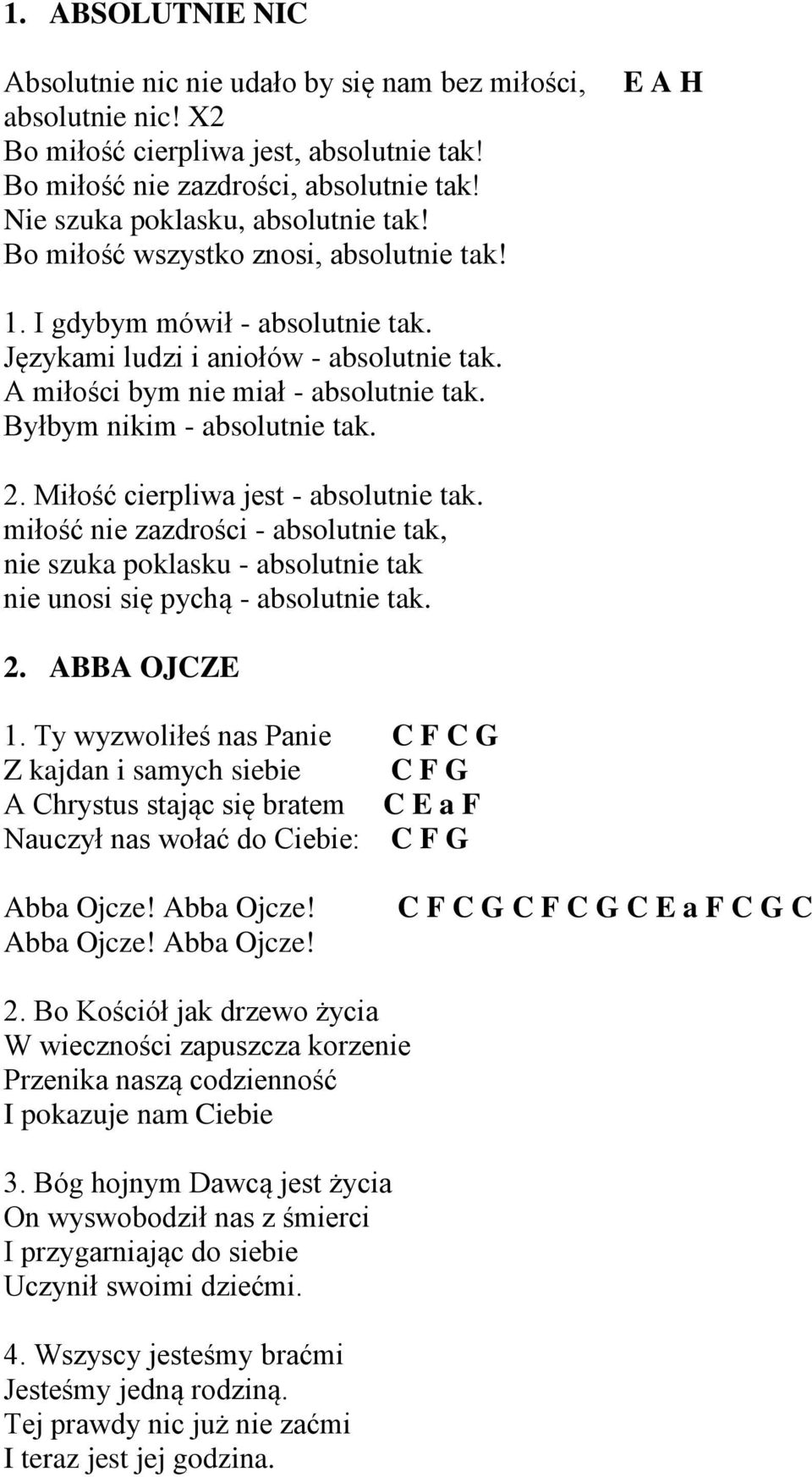 A miłości bym nie miał - absolutnie tak. Byłbym nikim - absolutnie tak. 2. Miłość cierpliwa jest - absolutnie tak.