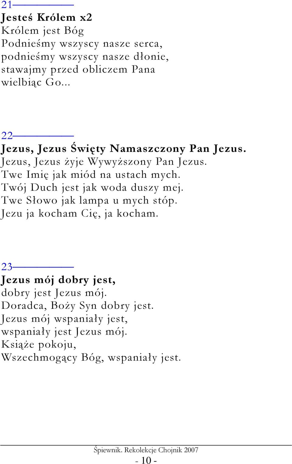 Twój Duch jest jak woda duszy mej. Twe Słowo jak lampa u mych stóp. Jezu ja kocham Cię, ja kocham.