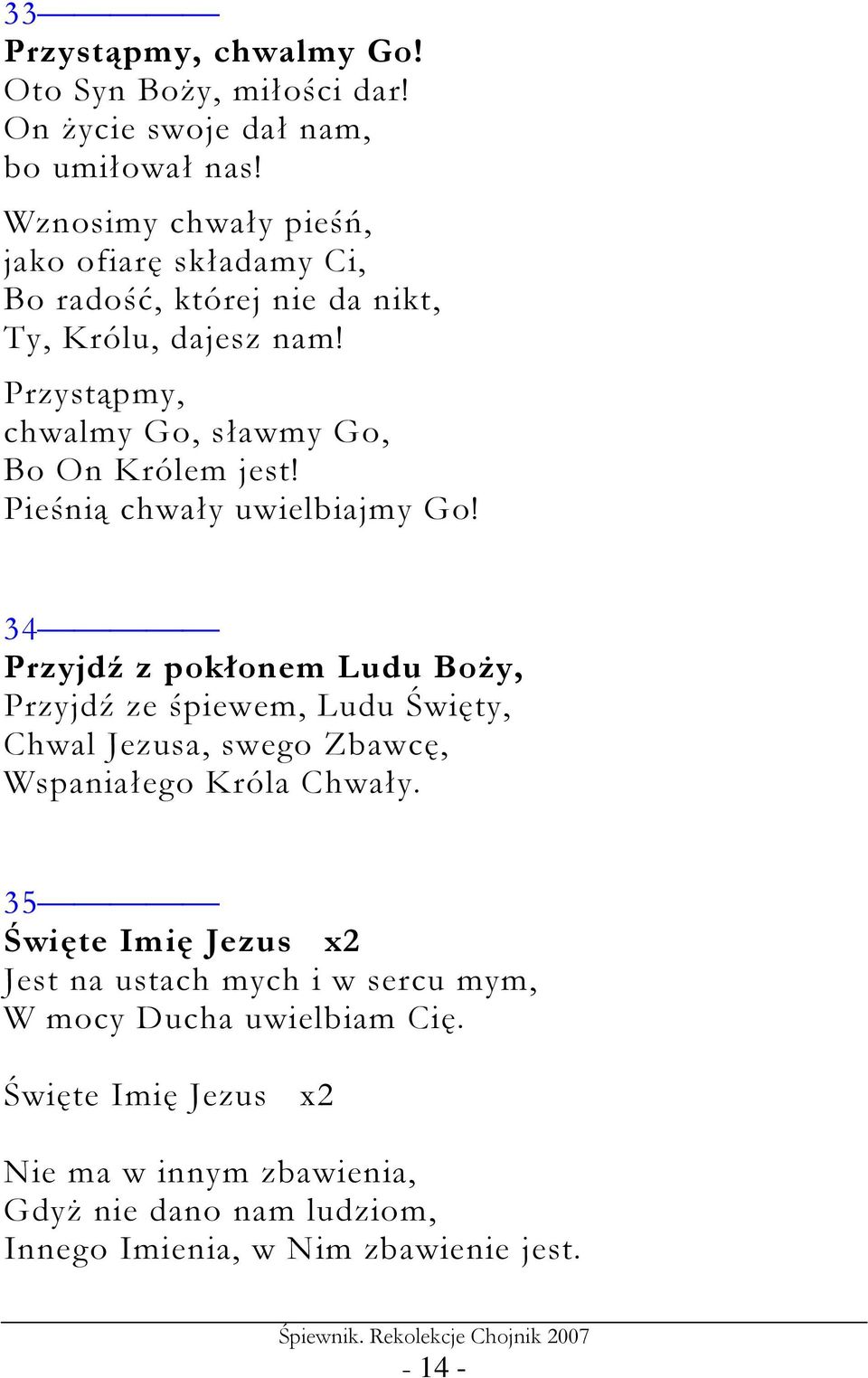 Przystąpmy, chwalmy Go, sławmy Go, Bo On Królem jest! Pieśnią chwały uwielbiajmy Go!