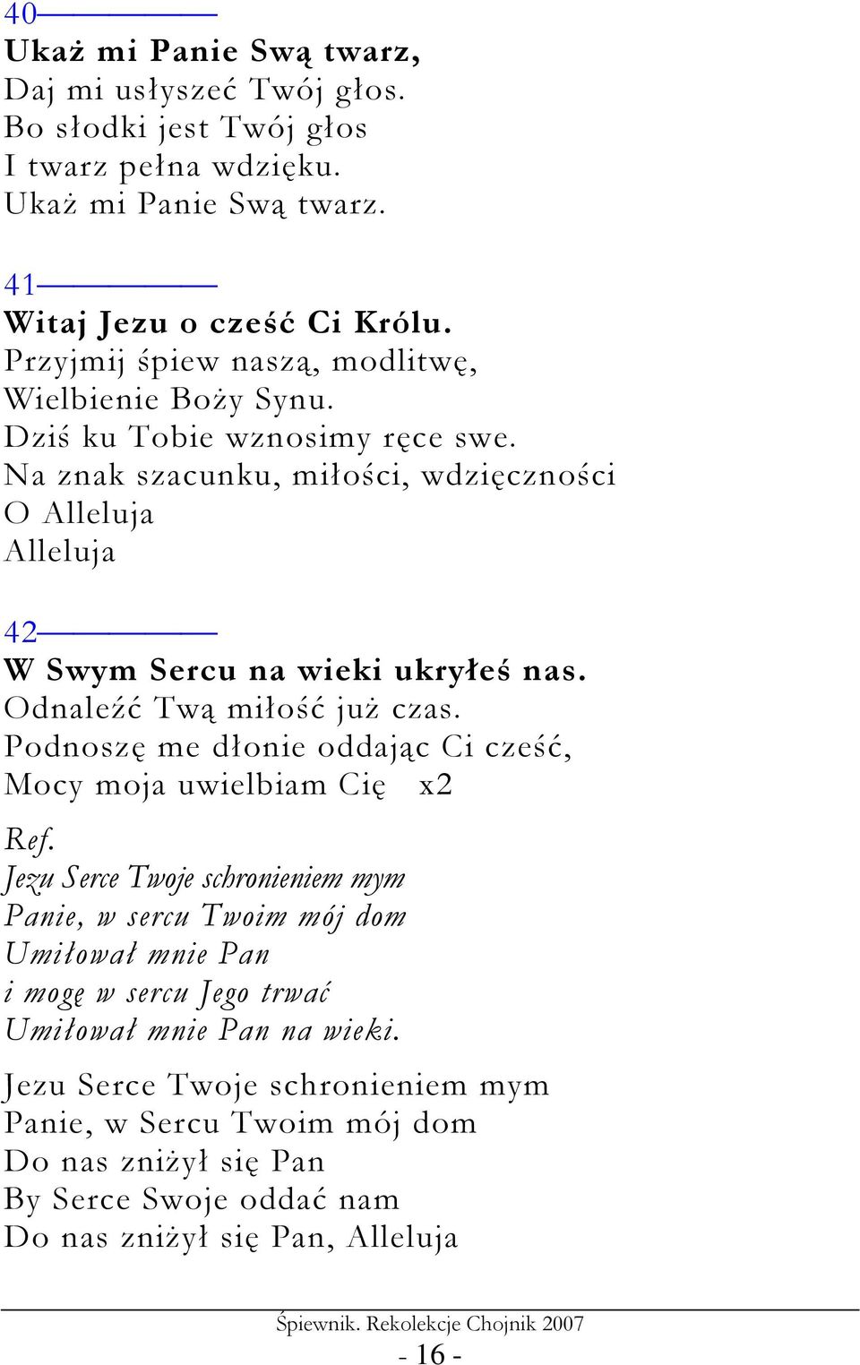 Na znak szacunku, miłości, wdzięczności O Alleluja Alleluja 42 W Swym Sercu na wieki ukryłeś nas. Odnaleźć Twą miłość juŝ czas.