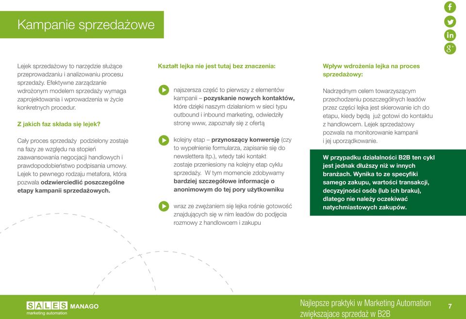 Cały proces sprzedaży podzielony zostaje na fazy ze względu na stopień zaawansowania negocjacji handlowych i prawdopodobieństwo podpisania umowy.