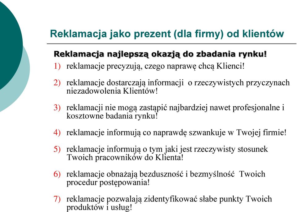 3) reklamacji nie mogą zastąpić najbardziej nawet profesjonalne i kosztowne badania rynku! 4) reklamacje informują co naprawdę szwankuje w Twojej firmie!