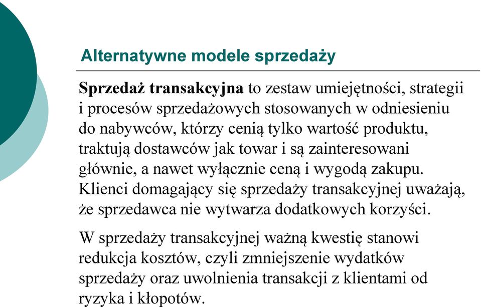 wygodą zakupu. Klienci domagający się sprzedaży transakcyjnej uważają, że sprzedawca nie wytwarza dodatkowych korzyści.