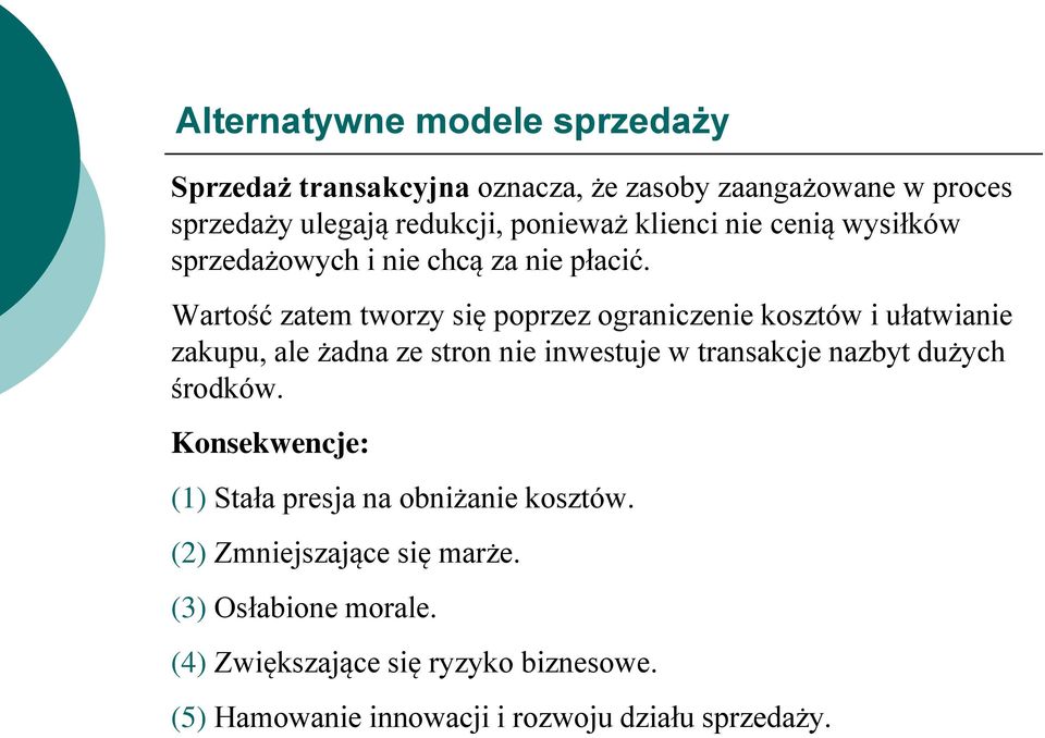 Wartość zatem tworzy się poprzez ograniczenie kosztów i ułatwianie zakupu, ale żadna ze stron nie inwestuje w transakcje nazbyt
