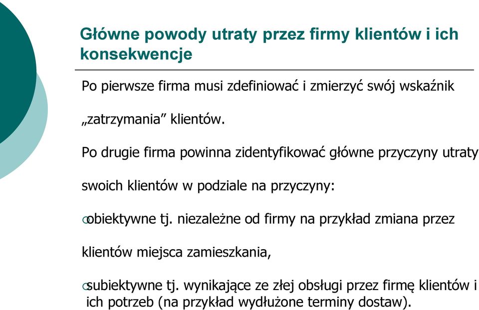 Po drugie firma powinna zidentyfikować główne przyczyny utraty swoich klientów w podziale na przyczyny: