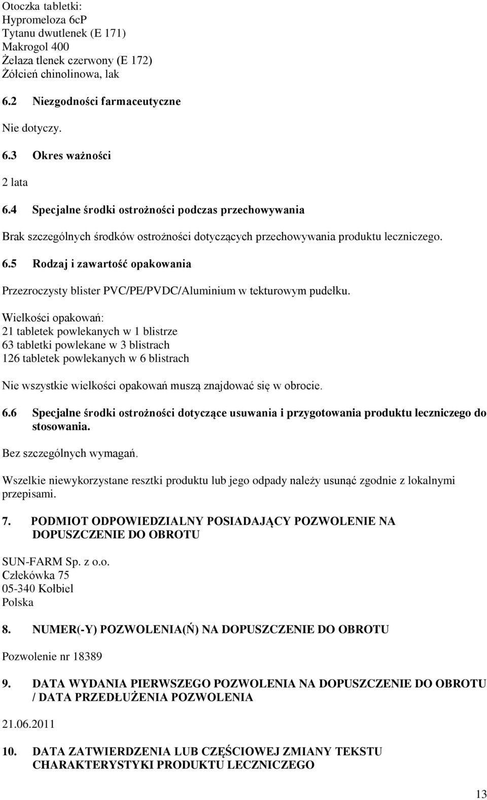 5 Rodzaj i zawartość opakowania Przezroczysty blister PVC/PE/PVDC/Aluminium w tekturowym pudełku.