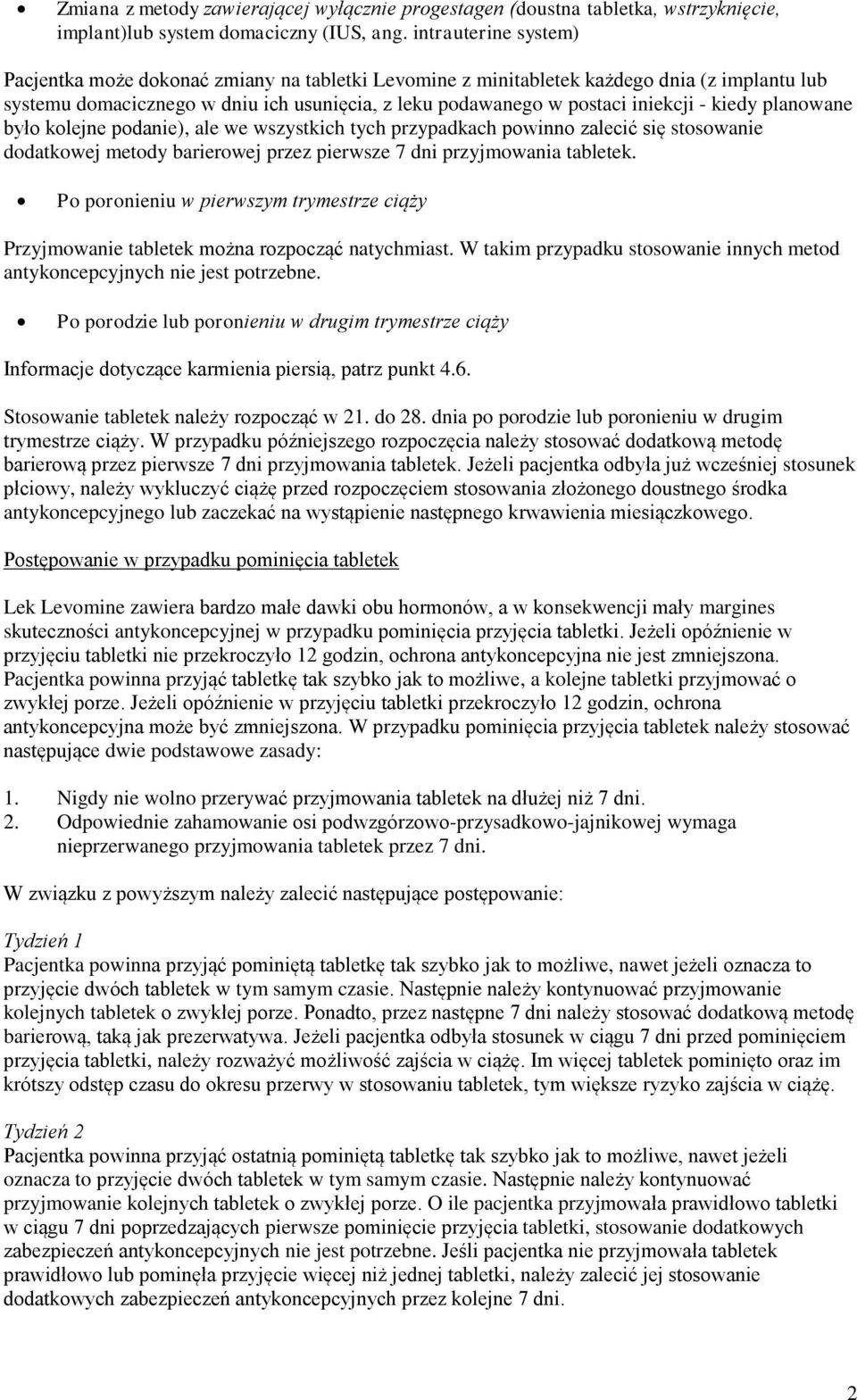 kiedy planowane było kolejne podanie), ale we wszystkich tych przypadkach powinno zalecić się stosowanie dodatkowej metody barierowej przez pierwsze 7 dni przyjmowania tabletek.