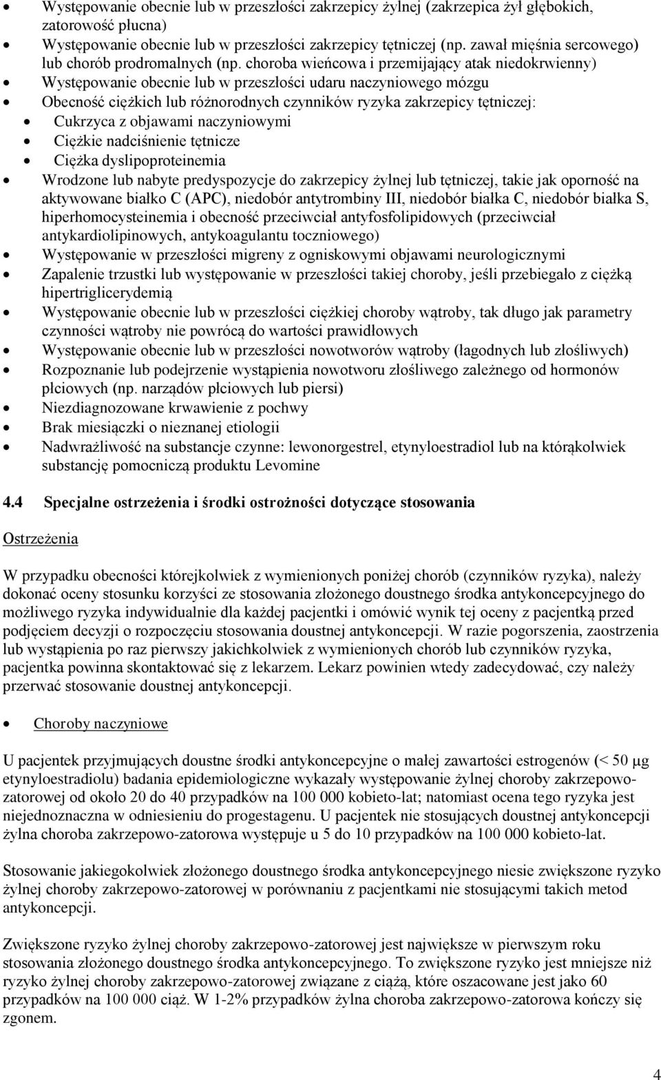 choroba wieńcowa i przemijający atak niedokrwienny) Występowanie obecnie lub w przeszłości udaru naczyniowego mózgu Obecność ciężkich lub różnorodnych czynników ryzyka zakrzepicy tętniczej: Cukrzyca