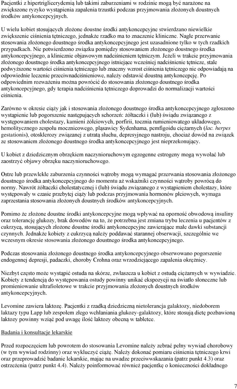 Nagłe przerwanie stosowania złożonego doustnego środka antykoncepcyjnego jest uzasadnione tylko w tych rzadkich przypadkach.