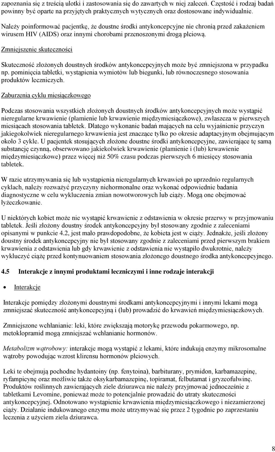Zmniejszenie skuteczności Skuteczność złożonych doustnych środków antykoncepcyjnych może być zmniejszona w przypadku np.