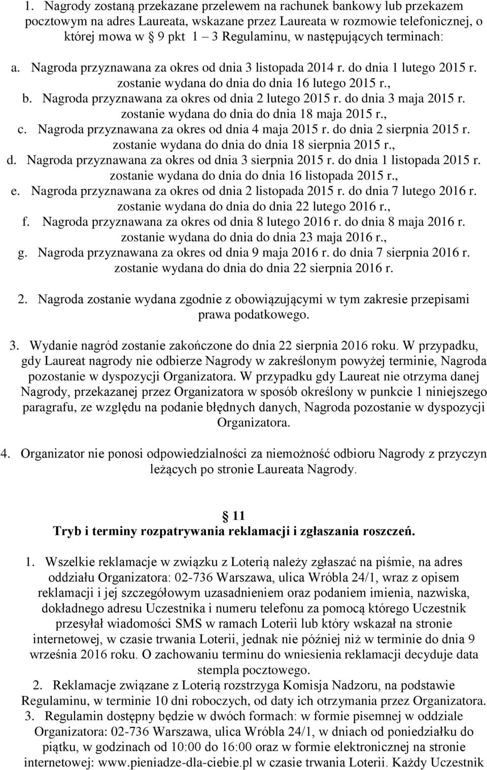 Nagroda przyznawana za okres od dnia 2 lutego 2015 r. do dnia 3 maja 2015 r. zostanie wydana do dnia do dnia 18 maja 2015 r., c. Nagroda przyznawana za okres od dnia 4 maja 2015 r.