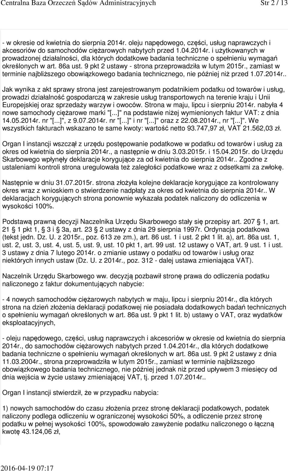 i użytkowanych w prowadzonej działalności, dla których dodatkowe badania techniczne o spełnieniu wymagań określonych w art. 86a ust. 9 pkt 2 ustawy - strona przeprowadziła w lutym 2015r.