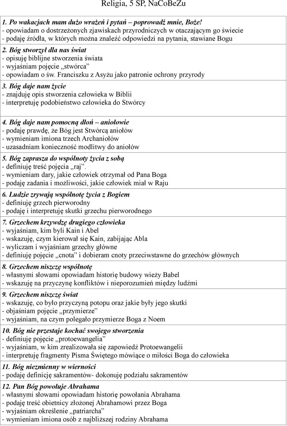 Bóg stworzył dla nas świat - opisuję biblijne stworzenia świata - wyjaśniam pojęcie stwórca - opowiadam o św. Franciszku z Asyżu jako patronie ochrony przyrody 3.