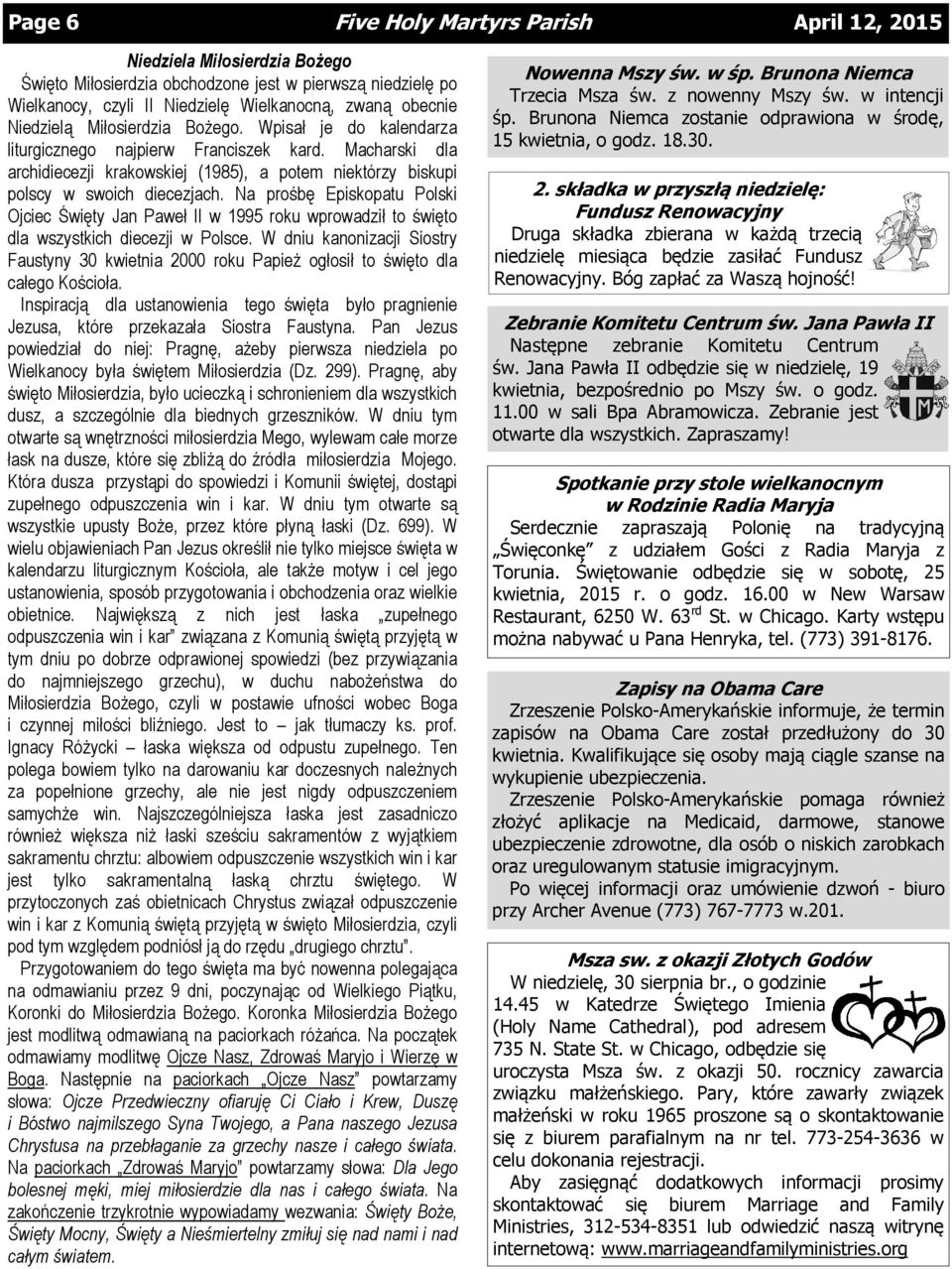 Na prośbę Episkopatu Polski Ojciec Święty Jan Paweł II w 1995 roku wprowadził to święto dla wszystkich diecezji w Polsce.