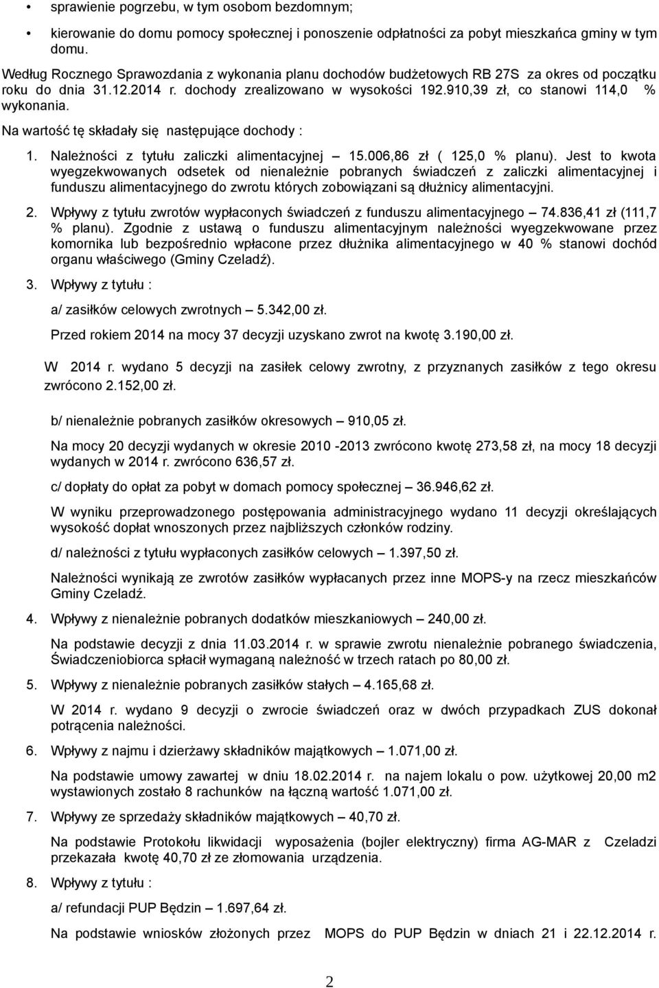 Na wartość tę składały się następujące dochody : 1. Należności z tytułu zaliczki alimentacyjnej 15.006,86 zł ( 125,0 % planu).