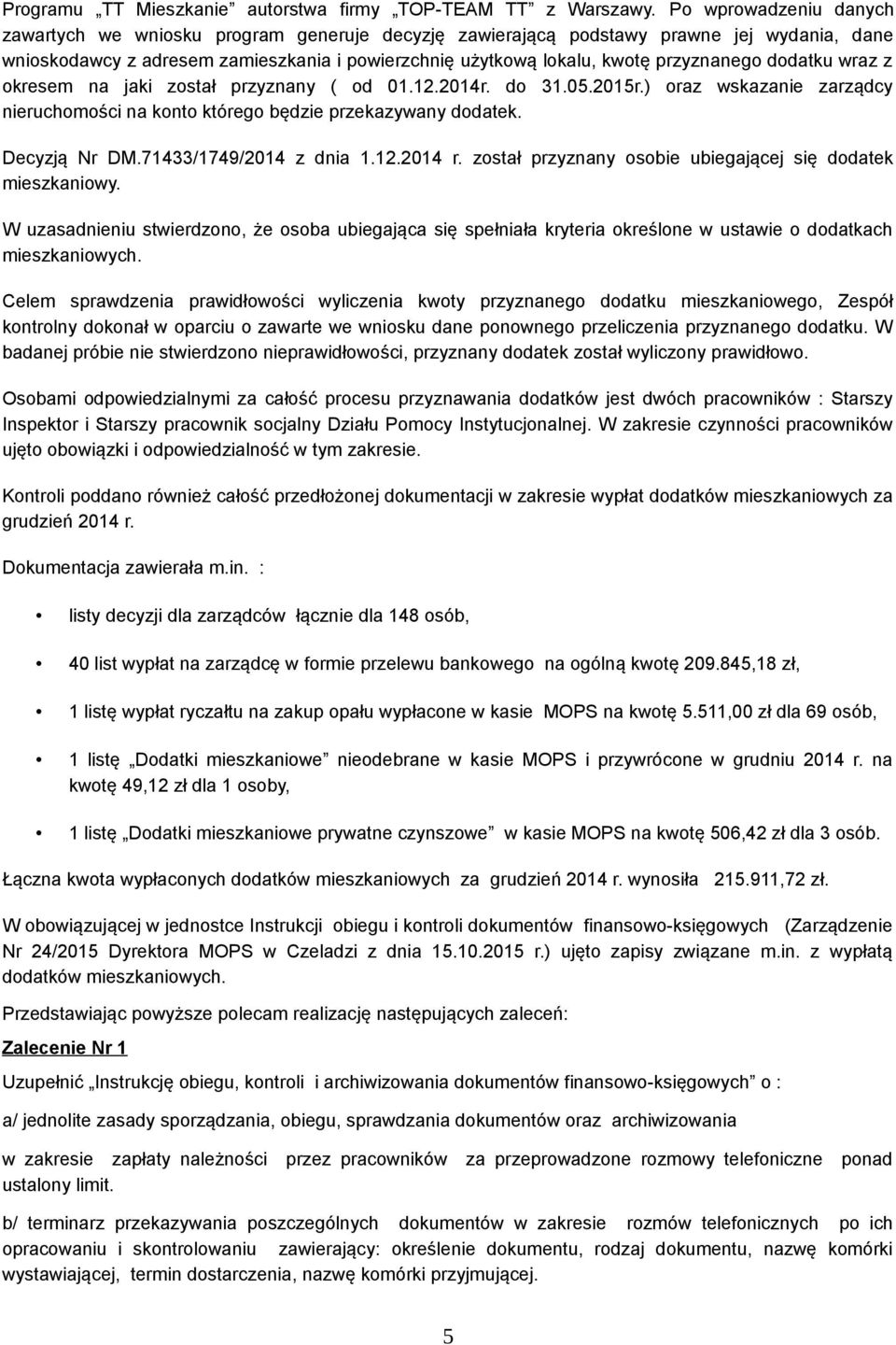 przyznanego dodatku wraz z okresem na jaki został przyznany ( od 01.12.2014r. do 31.05.2015r.) oraz wskazanie zarządcy nieruchomości na konto którego będzie przekazywany dodatek. Decyzją Nr DM.